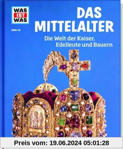 Was ist was Bd. 118: Mittelalter. Die Welt der Kaiser, Edelleute und Bauern